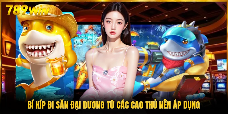 Bí kíp đi săn đại dương từ các cao thủ nên áp dụng